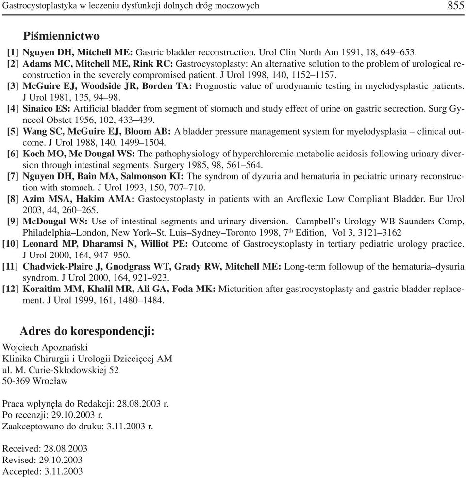 [3] McGuire EJ, Woodside JR, Borden TA: Prognostic value of urodynamic testing in myelodysplastic patients. J Urol 1981, 135, 94 98.