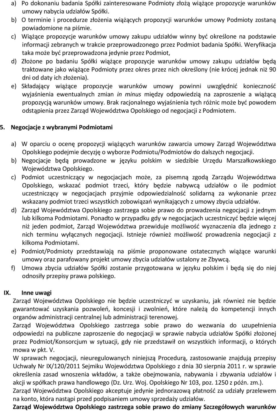 c) Wiążące propozycje warunków umowy zakupu udziałów winny być określone na podstawie informacji zebranych w trakcie przeprowadzonego przez Podmiot badania Spółki.