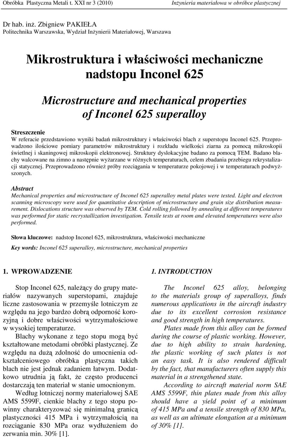 625 superalloy Streszczenie W referacie przedstawiono wyniki badań mikrostruktury i właściwości blach z superstopu Inconel 625.