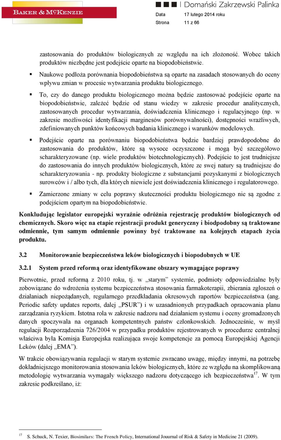 To, czy do danego produktu biologicznego można będzie zastosować podejście oparte na biopodobieństwie, zależeć będzie od stanu wiedzy w zakresie procedur analitycznych, zastosowanych procedur