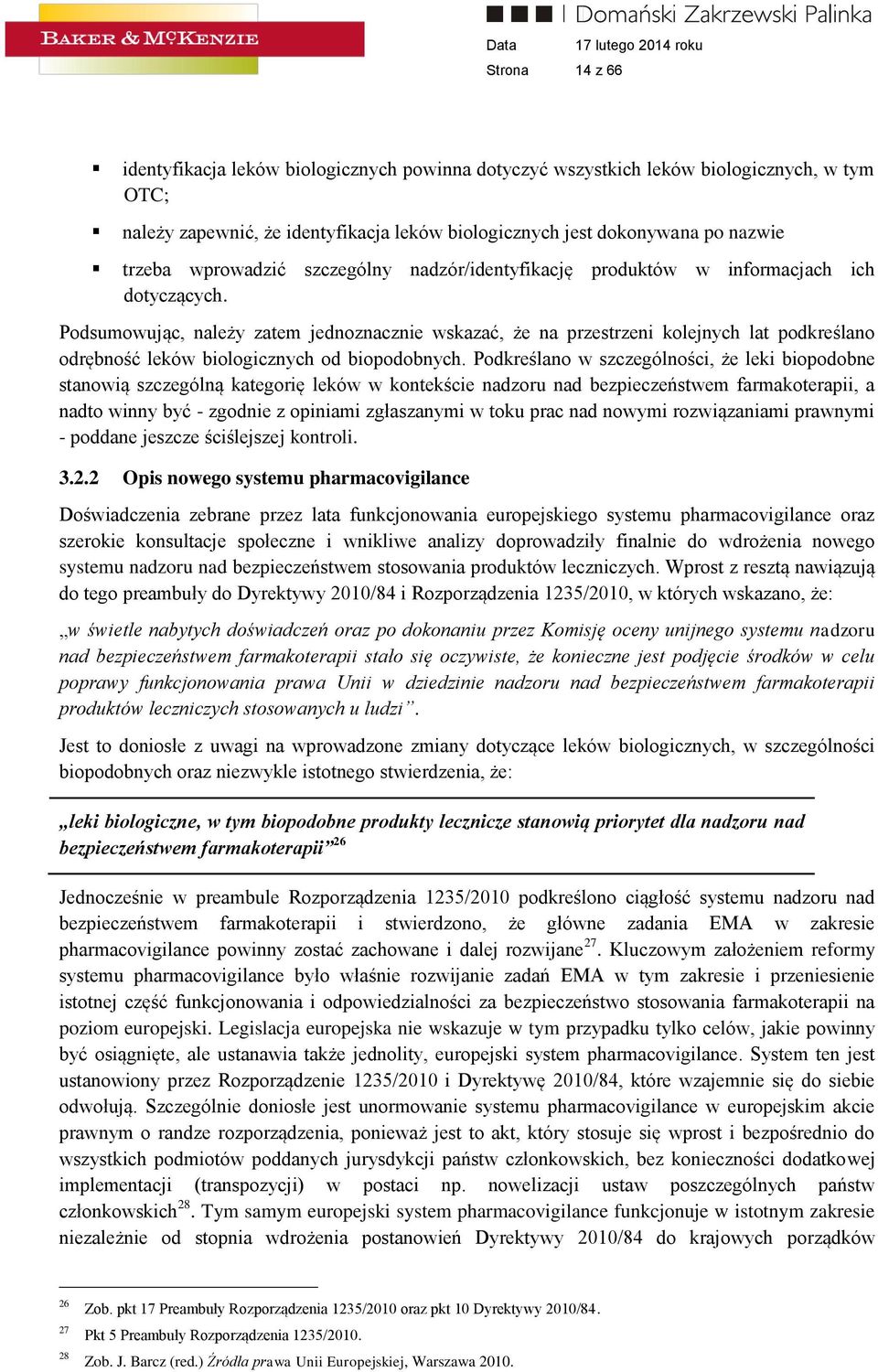 Podsumowując, należy zatem jednoznacznie wskazać, że na przestrzeni kolejnych lat podkreślano odrębność leków biologicznych od biopodobnych.