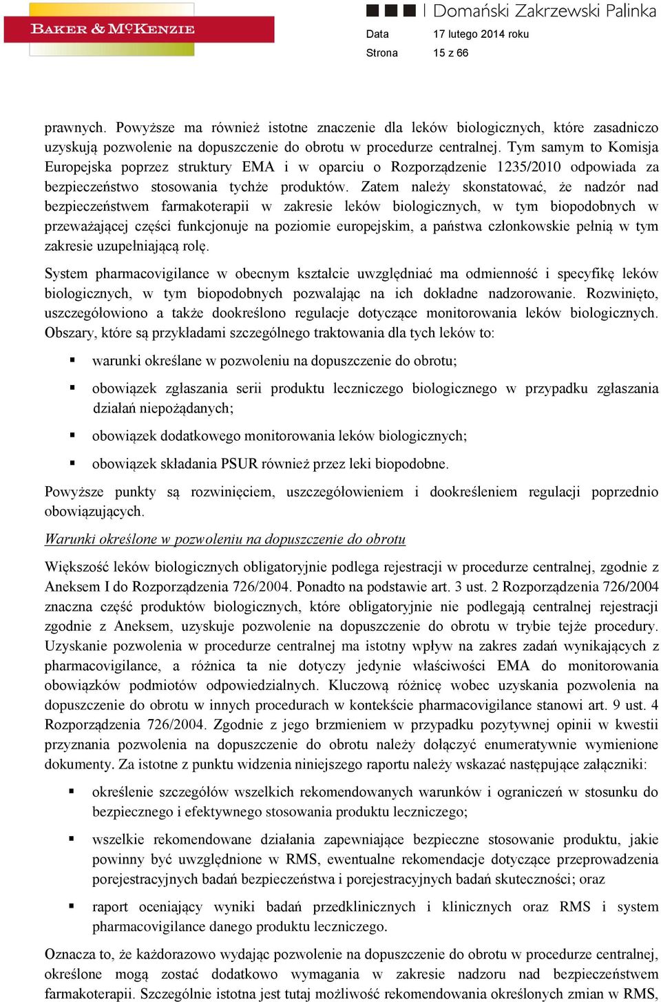 Zatem należy skonstatować, że nadzór nad bezpieczeństwem farmakoterapii w zakresie leków biologicznych, w tym biopodobnych w przeważającej części funkcjonuje na poziomie europejskim, a państwa