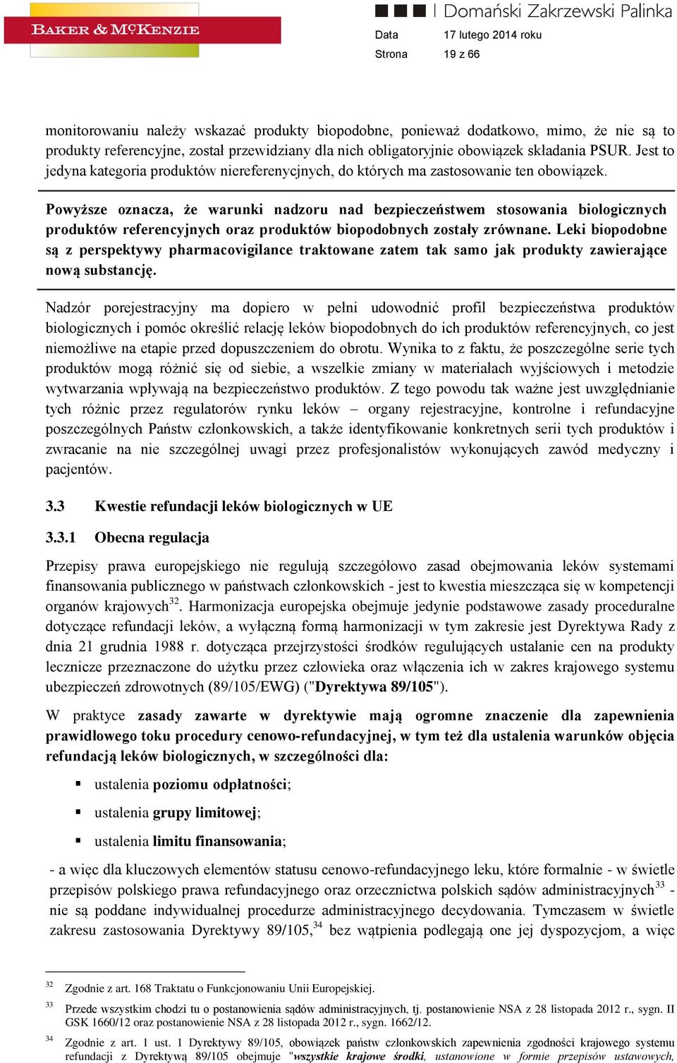 Powyższe oznacza, że warunki nadzoru nad bezpieczeństwem stosowania biologicznych produktów referencyjnych oraz produktów biopodobnych zostały zrównane.