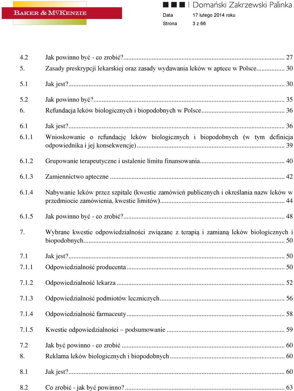 .. 39 6.1.2 Grupowanie terapeutyczne i ustalenie limitu finansowania... 40 6.1.3 Zamiennictwo apteczne... 42 6.1.4 Nabywanie leków przez szpitale (kwestie zamówień publicznych i określania nazw leków w przedmiocie zamówienia, kwestie limitów).