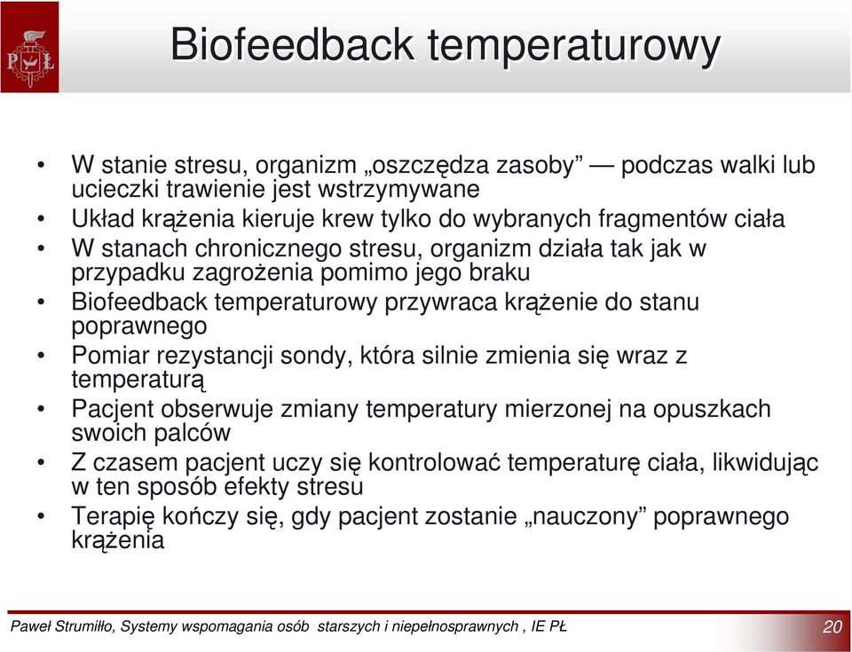 krążenie do stanu poprawnego Pomiar rezystancji sondy, która silnie zmienia się wraz z temperaturą Pacjent obserwuje zmiany temperatury mierzonej na opuszkach