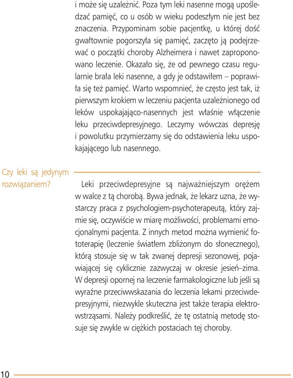Okazało się, że od pewnego czasu regularnie brała leki nasenne, a gdy je odstawiłem poprawiła się też pamięć.