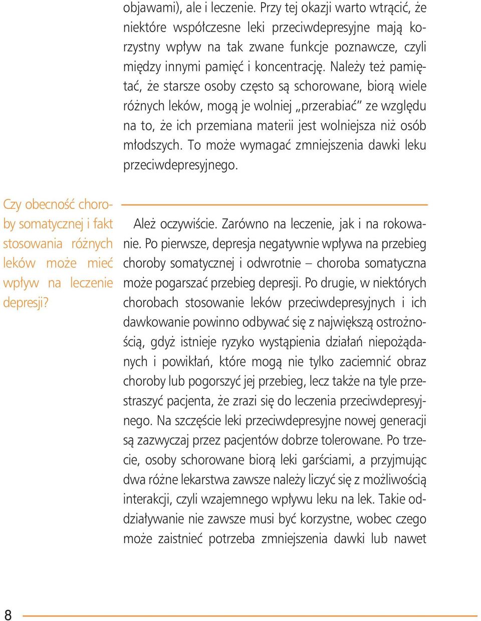 To może wymagać zmniejszenia dawki leku przeciwdepresyjnego. Czy obecność choroby somatycznej i fakt stosowania różnych leków może mieć wpływ na leczenie depresji? Ależ oczywiście.