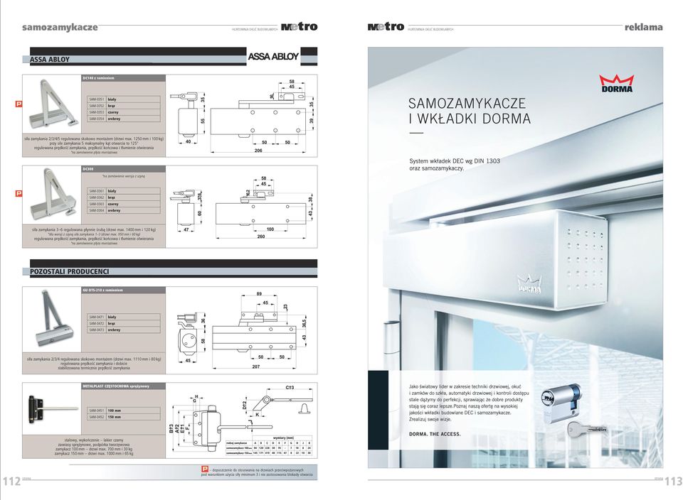 wersja z szyną SAM-0361 SAM-0362 SAM-0363 czarny SAM-0364 siła zamykania 3 6 regulowana płynnie śrubą (drzwi max. 1400 mm i 120 kg) *dla wersji z szyną siła zamykania 1 3 (drzwi max.
