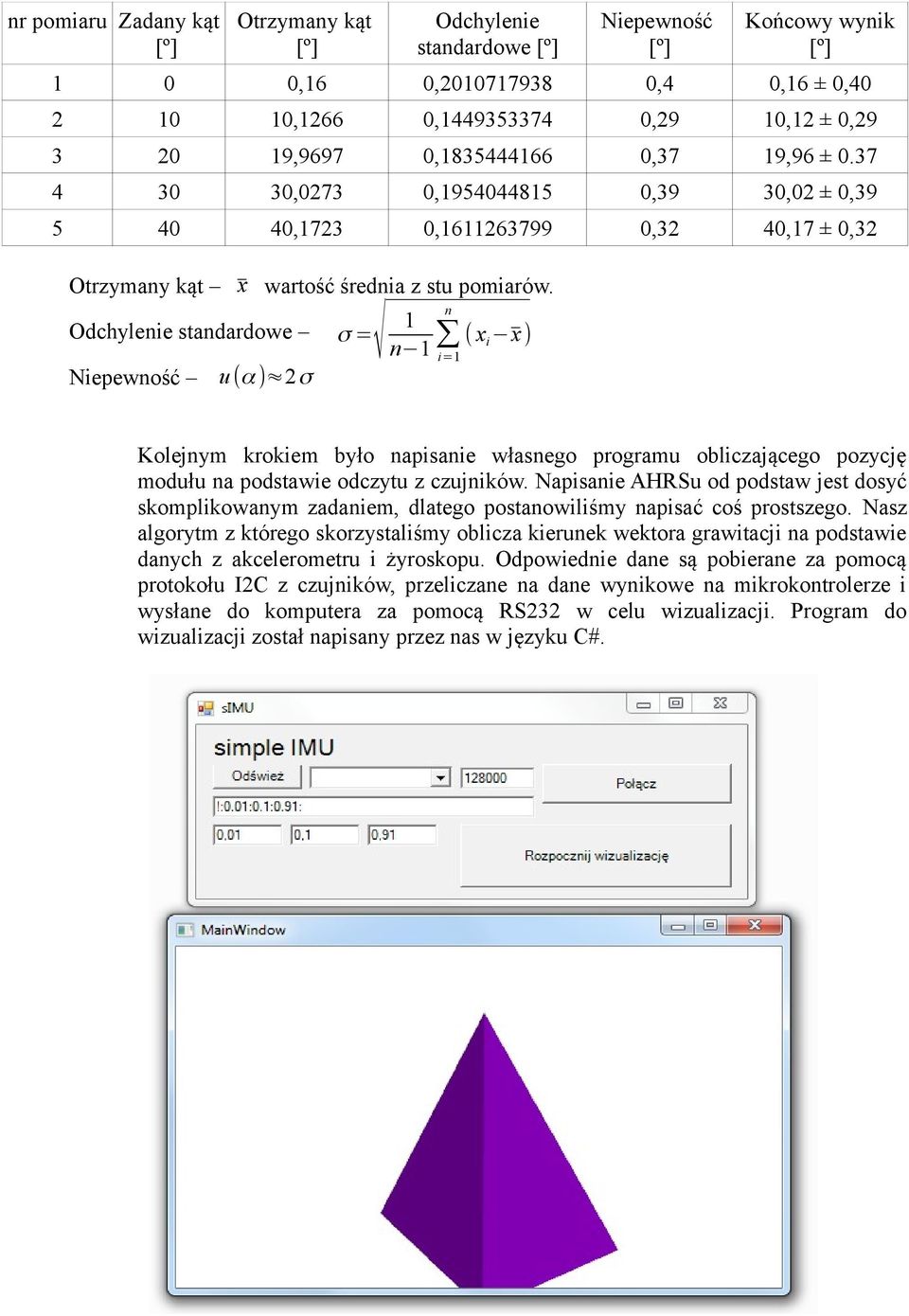 n 1 Odchylenie standardowe σ = ( x x ) n 1 i=1 i Niepewność u (α ) 2 σ Kolejnym krokiem było napisanie własnego programu obliczającego pozycję modułu na podstawie odczytu z czujników.