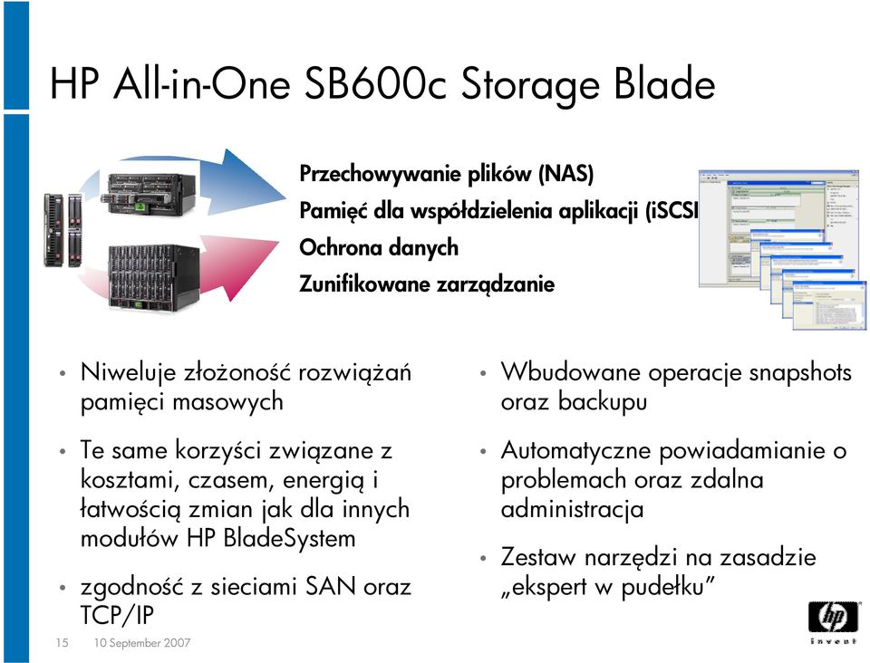 łatwością zmian jak dla innych modułów HP BladeSystem zgodność z sieciami SAN oraz TCP/IP 15 10 September 2007 Wbudowane operacje