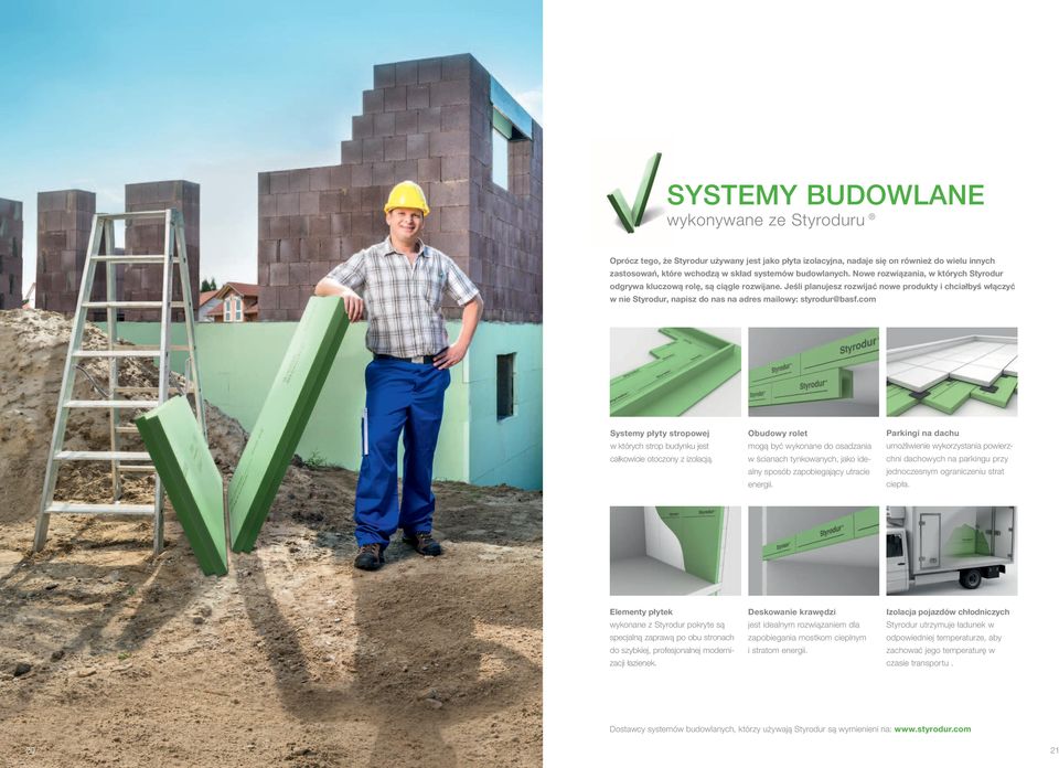 Jeśli planujesz rozwijać nowe produkty i chciałbyś włączyć w nie Styrodur, napisz do nas na adres mailowy: styrodur@basf.
