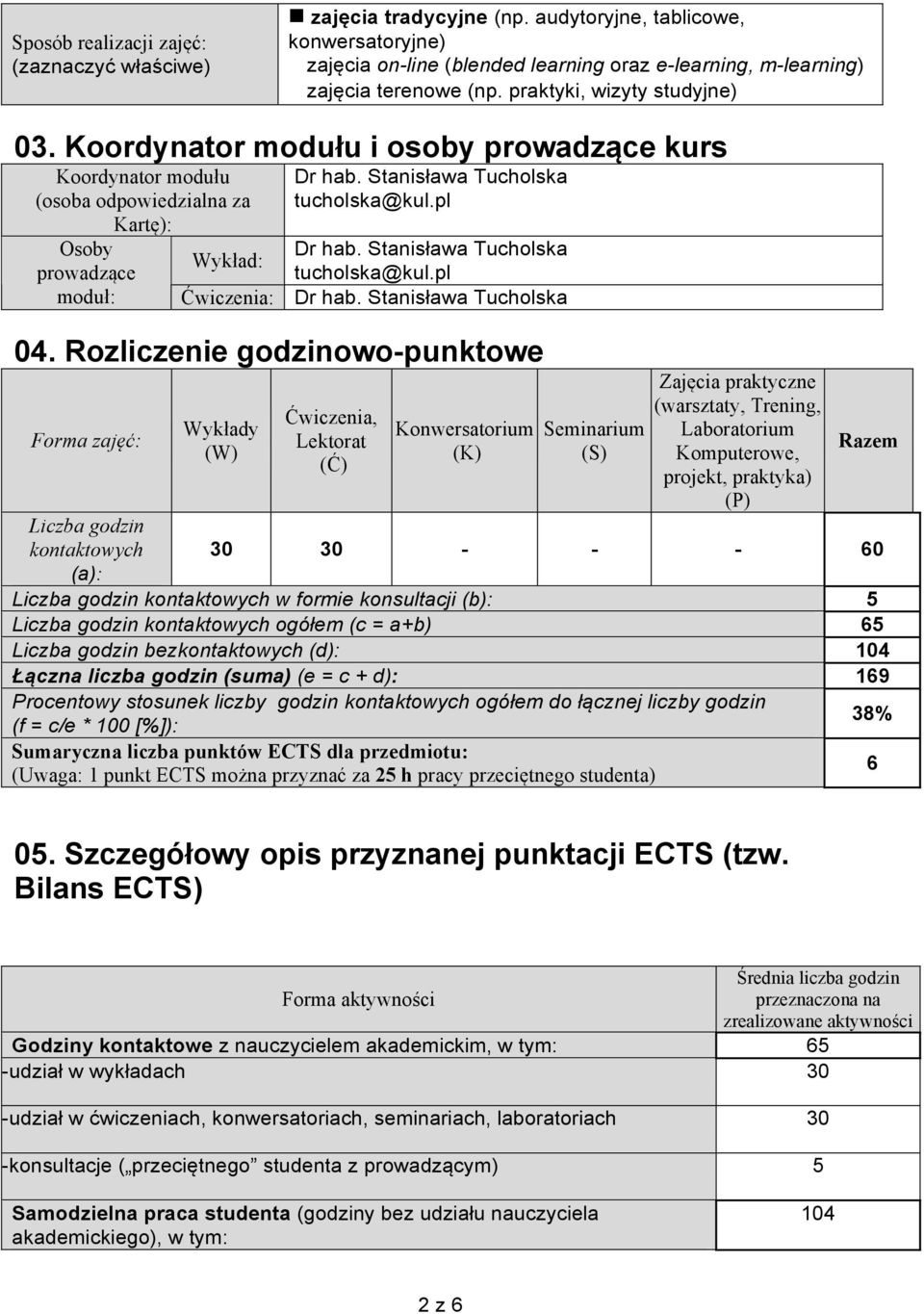 Stanisława Tucholska tucholska@kul.pl Dr hab. Stanisława Tucholska tucholska@kul.pl Ćwiczenia: Dr hab. Stanisława Tucholska 04.