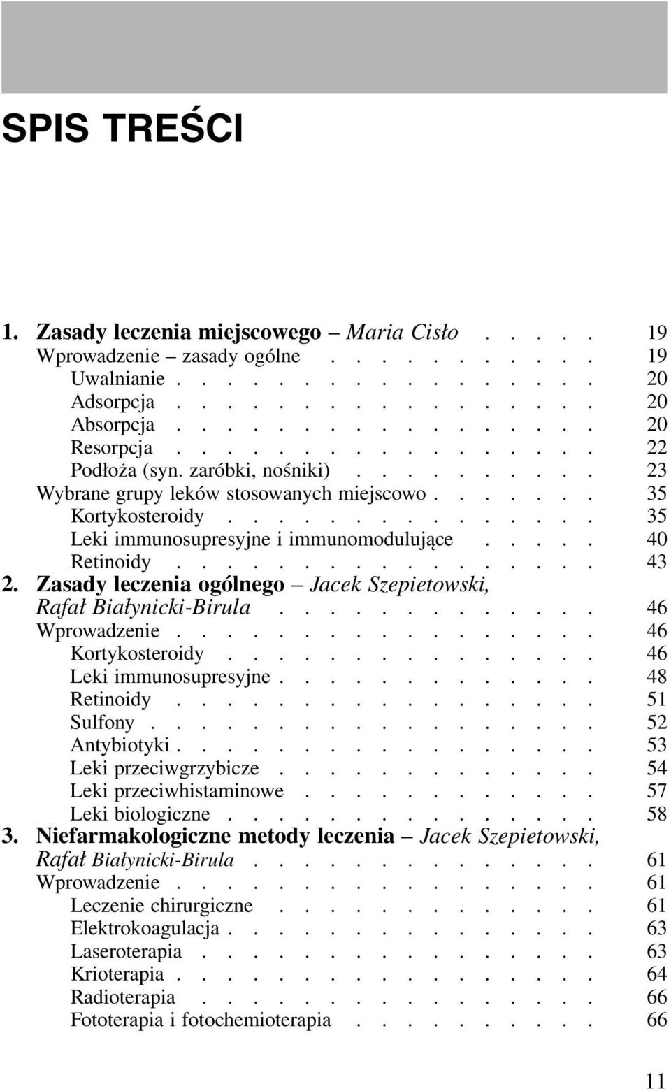 .... 40 Retinoidy................. 43 2. Zasady leczenia ogólnego Jacek Szepietowski, Rafał Białynicki-Birula............. 46 Wprowadzenie................. 46 Kortykosteroidy.