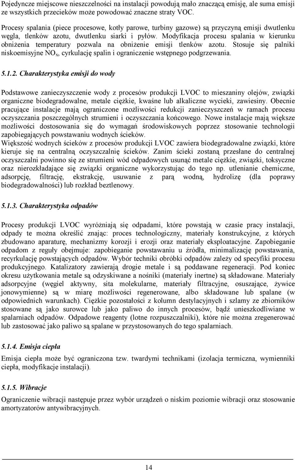 Modyfikacja procesu spalania w kierunku obniżenia temperatury pozwala na obniżenie emisji tlenków azotu.