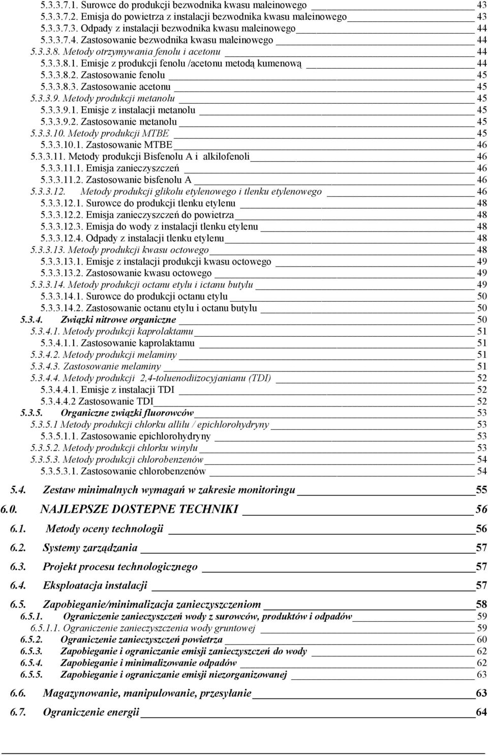 Zastosowanie fenolu 45 5.3.3.8.3. Zastosowanie acetonu 45 5.3.3.9. Metody produkcji metanolu 45 5.3.3.9.1. Emisje z instalacji metanolu 45 5.3.3.9.2. Zastosowanie metanolu 45 5.3.3.10.
