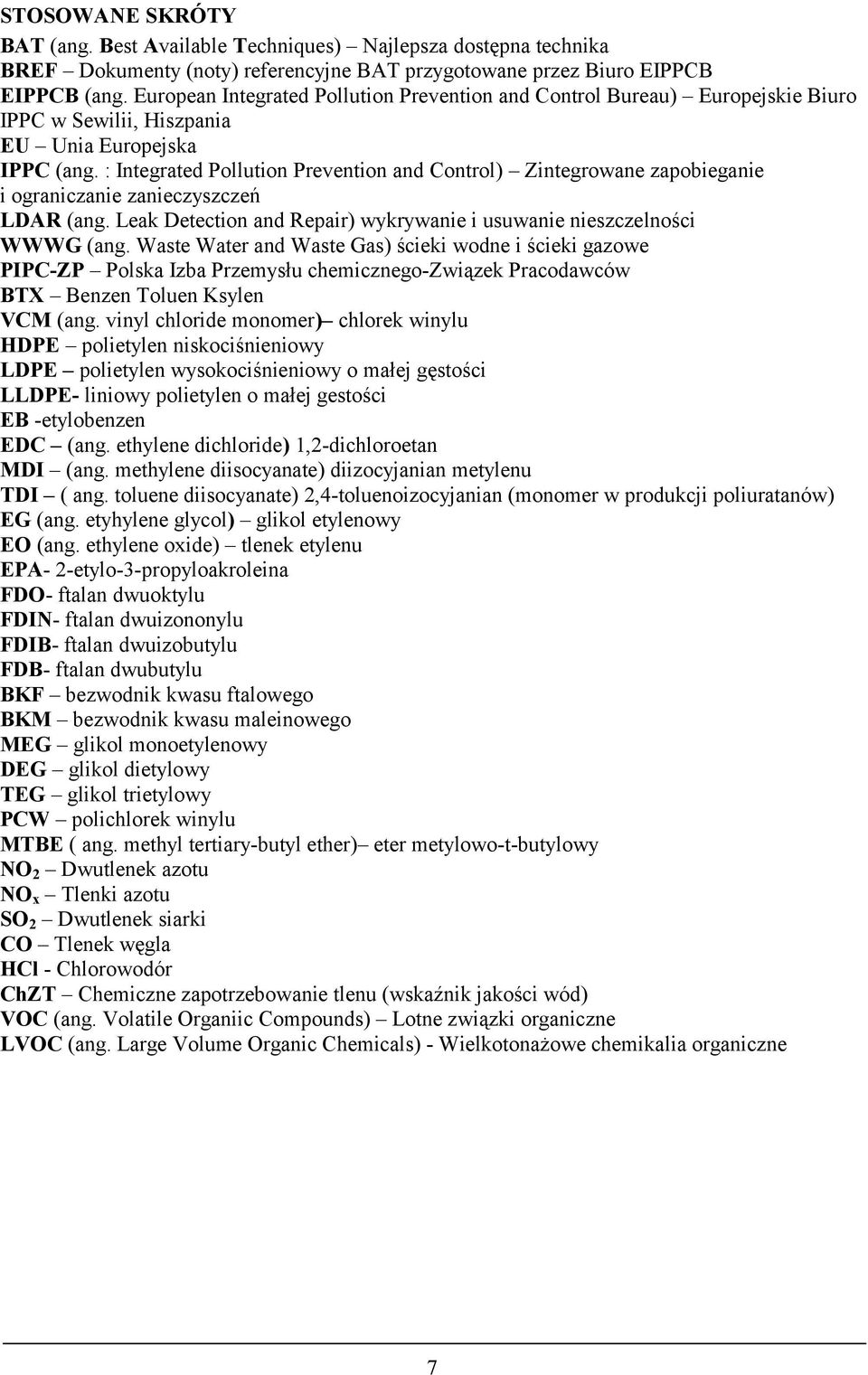 : Integrated Pollution Prevention and Control) Zintegrowane zapobieganie i ograniczanie zanieczyszczeń LDAR (ang. Leak Detection and Repair) wykrywanie i usuwanie nieszczelności WWWG (ang.