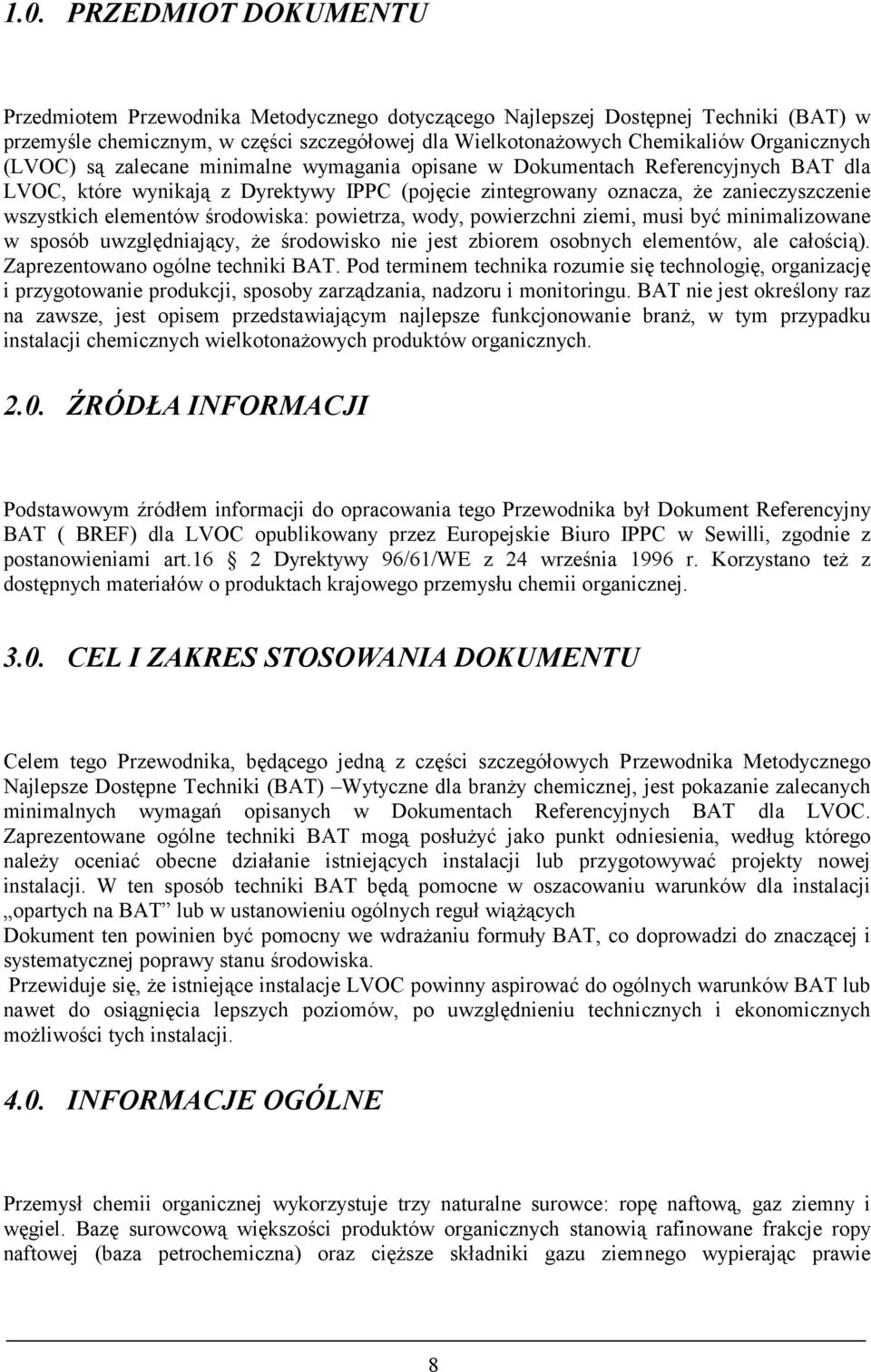 elementów środowiska: powietrza, wody, powierzchni ziemi, musi być minimalizowane w sposób uwzględniający, że środowisko nie jest zbiorem osobnych elementów, ale całością).