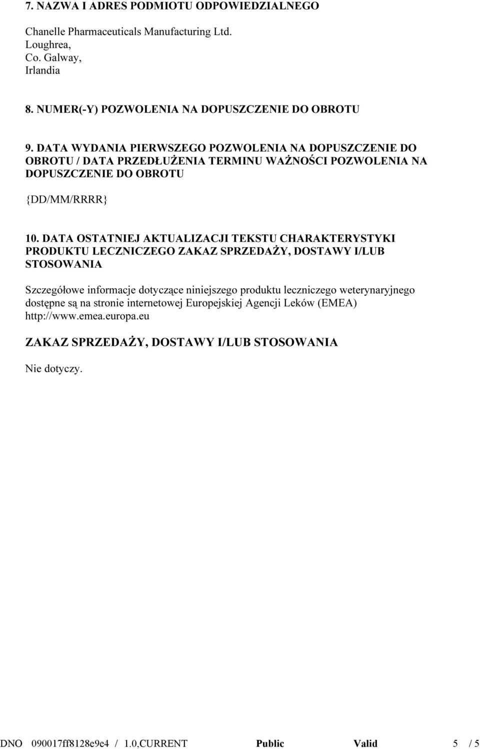 DATA OSTATNIEJ AKTUALIZACJI TEKSTU CHARAKTERYSTYKI PRODUKTU LECZNICZEGO ZAKAZ SPRZEDAŻY, DOSTAWY I/LUB STOSOWANIA Szczegółowe informacje dotyczące niniejszego produktu leczniczego