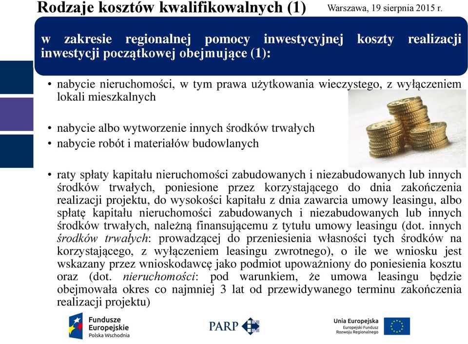 środków trwałych, poniesione przez korzystającego do dnia zakończenia realizacji projektu, do wysokości kapitału z dnia zawarcia umowy leasingu, albo spłatę kapitału nieruchomości zabudowanych i