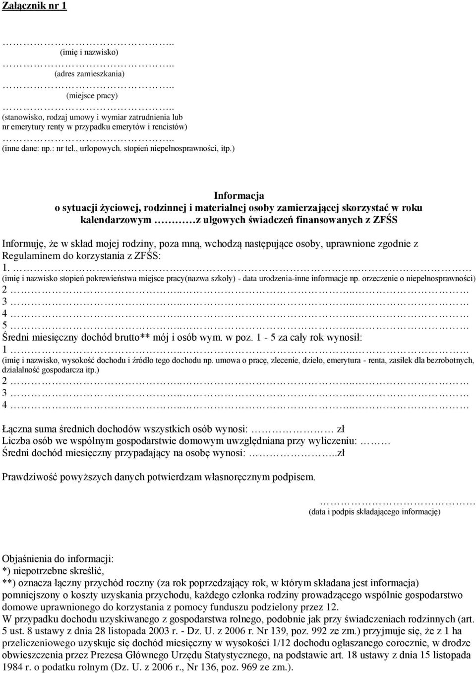 ) Informacja o sytuacji życiowej, rodzinnej i materialnej osoby zamierzającej skorzystać w roku kalendarzowym z ulgowych świadczeń finansowanych z ZFŚS Informuję, że w skład mojej rodziny, poza mną,