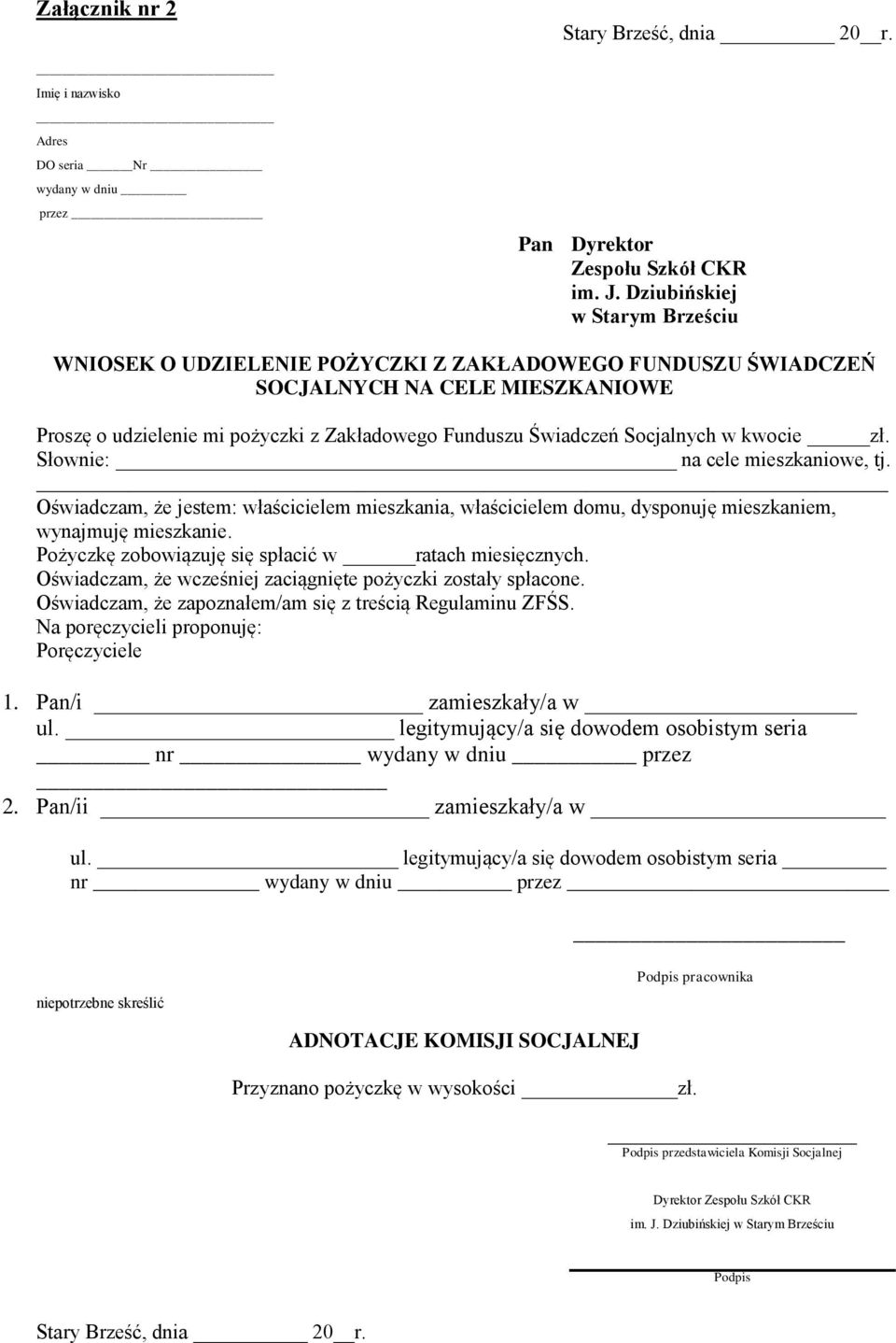 Socjalnych w kwocie zł. Słownie: na cele mieszkaniowe, tj. Oświadczam, że jestem: właścicielem mieszkania, właścicielem domu, dysponuję mieszkaniem, wynajmuję mieszkanie.