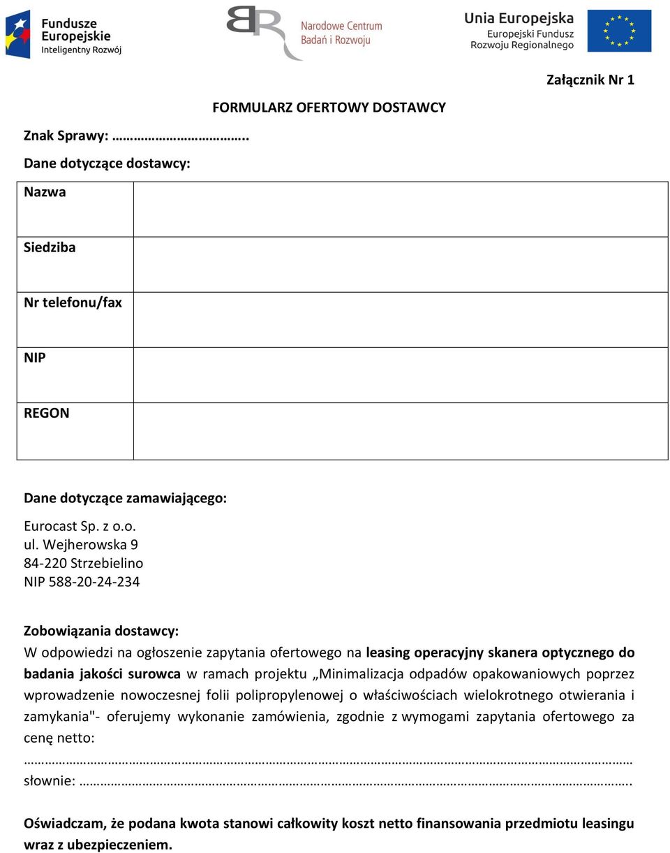 surowca w ramach projektu Minimalizacja odpadów opakowaniowych poprzez wprowadzenie nowoczesnej folii polipropylenowej o właściwościach wielokrotnego otwierania i zamykania"- oferujemy