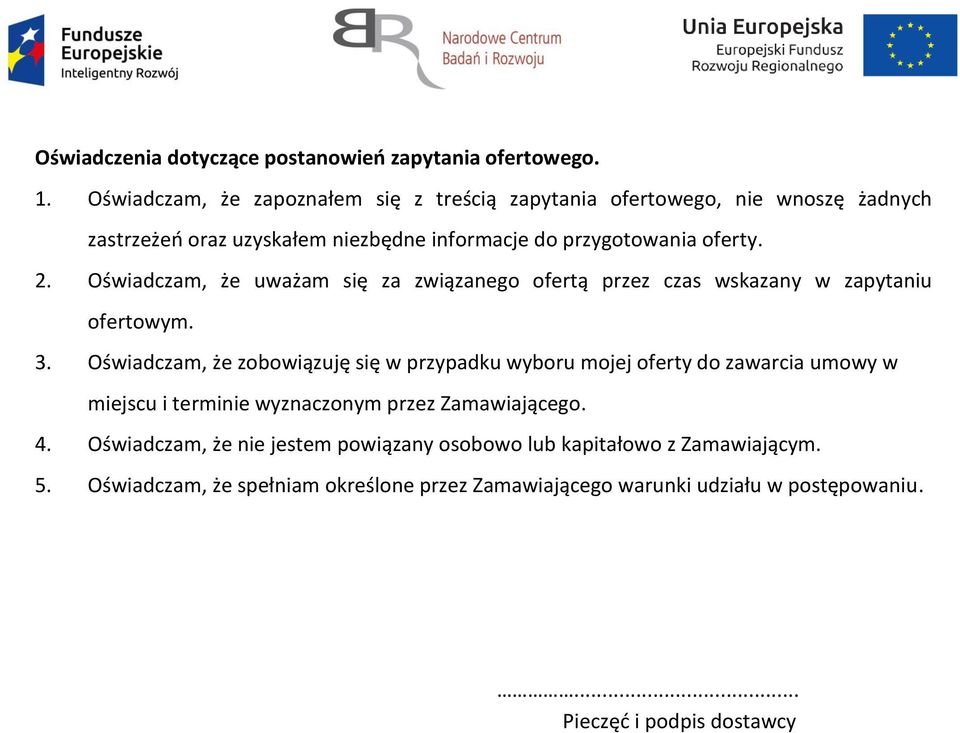 Oświadczam, że uważam się za związanego ofertą przez czas wskazany w zapytaniu ofertowym. 3.