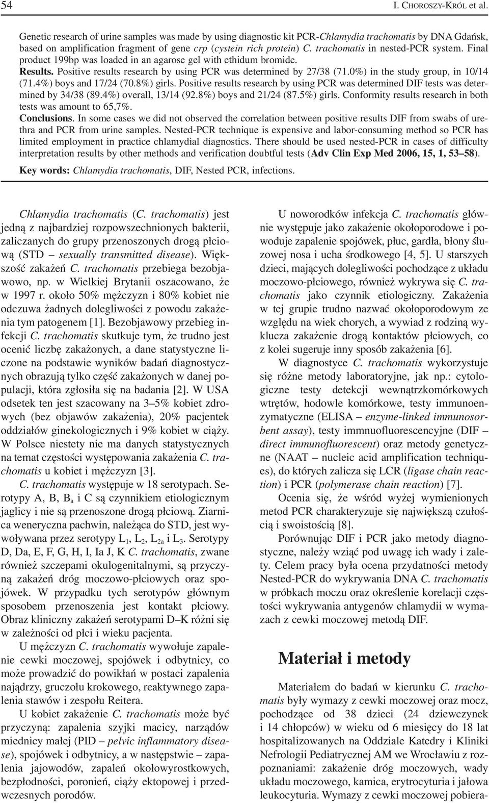 trachomatis in nested PCR system. Final product 199bp was loaded in an agarose gel with ethidum bromide. Results. Positive results research by using PCR was determined by 27/38 (71.