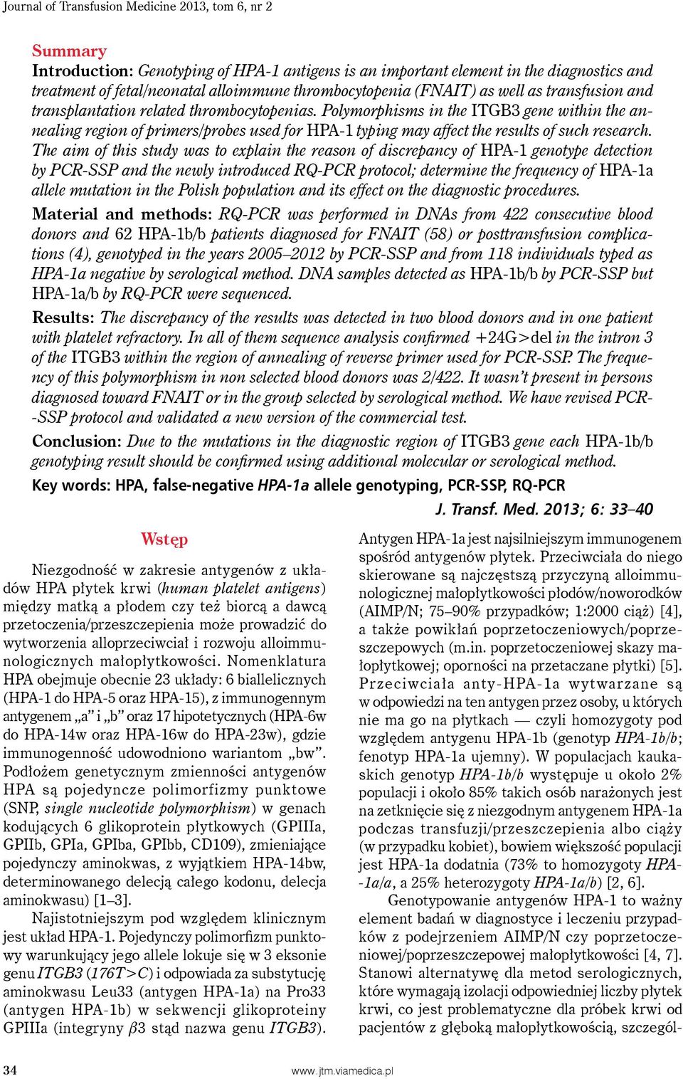 Polymorphisms in the ITGB3 gene within the annealing region of primers/probes used for HPA-1 typing may affect the results of such research.