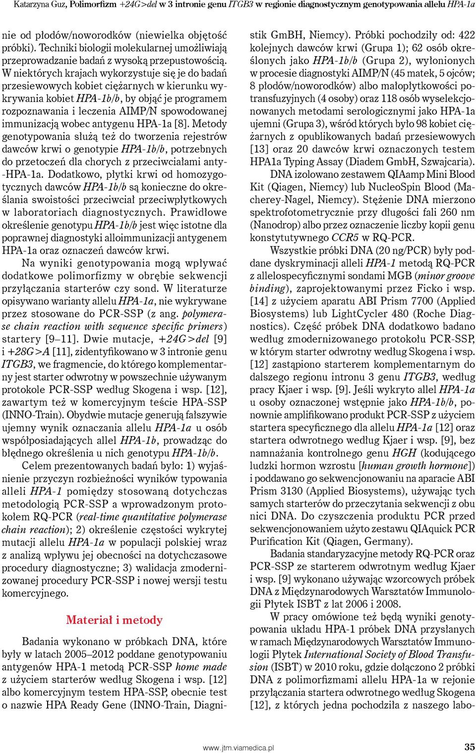 W niektórych krajach wykorzystuje się je do badań przesiewowych kobiet ciężarnych w kierunku wykrywania kobiet HPA-1b/b, by objąć je programem rozpoznawania i leczenia AIMP/N spowodowanej immunizacją
