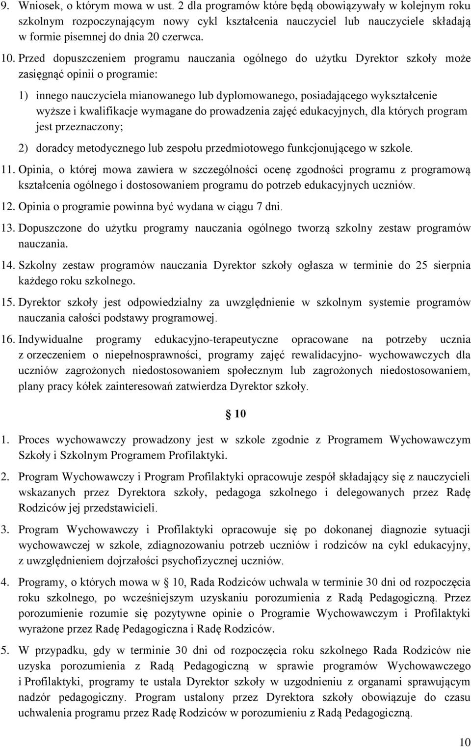 Przed dopuszczeniem programu nauczania ogólnego do użytku Dyrektor szkoły może zasięgnąć opinii o programie: 1) innego nauczyciela mianowanego lub dyplomowanego, posiadającego wykształcenie wyższe i