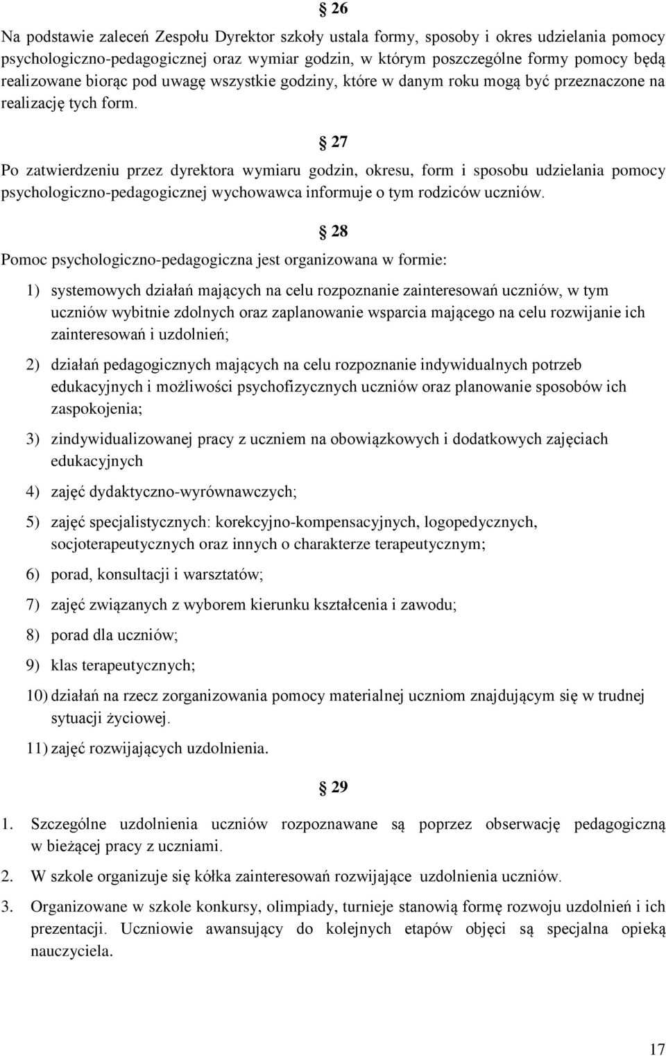 27 Po zatwierdzeniu przez dyrektora wymiaru godzin, okresu, form i sposobu udzielania pomocy psychologiczno-pedagogicznej wychowawca informuje o tym rodziców uczniów.