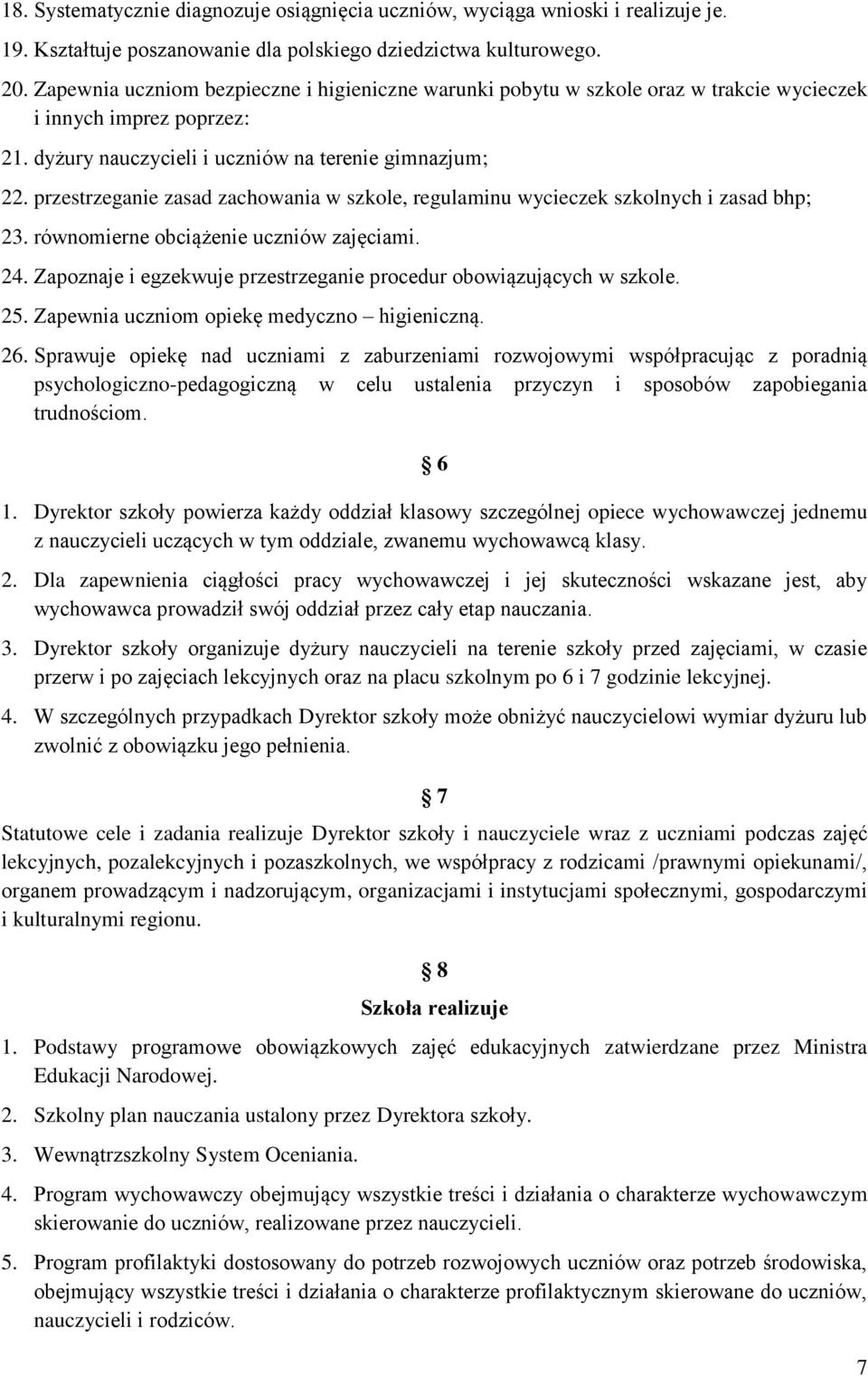 przestrzeganie zasad zachowania w szkole, regulaminu wycieczek szkolnych i zasad bhp; 23. równomierne obciążenie uczniów zajęciami. 24.