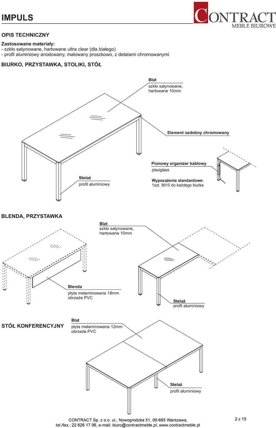 plexiglass Wyposażenie standardowe: 1szt IM10 do każdego biurka BLENDA, PRZYSTAWKA Blat szkło satynowane, hartowane 10mm Blenda Stelaż profil aluminiowy STÓŁ