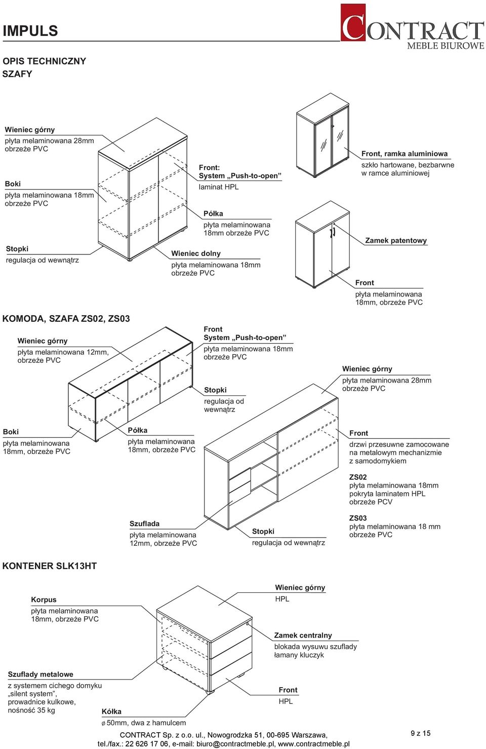metalowym mechanizmie z samodomykiem ZS02 pokryta laminatem HPL obrzeże PCV Szuflada 12mm, Stopki regulacja od wewnątrz ZS03 18 mm KONTENER SLK13HT Korpus 18mm, Wieniec górny HPL Zamek centralny