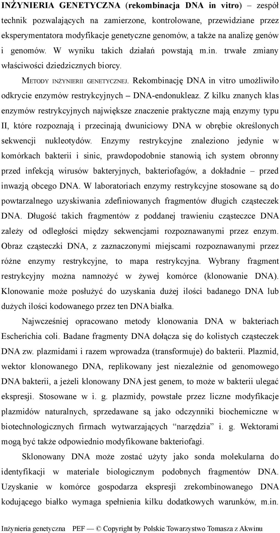 Rekombinację DNA in vitro umożliwiło odkrycie enzymów restrykcyjnych DNA-endonukleaz.