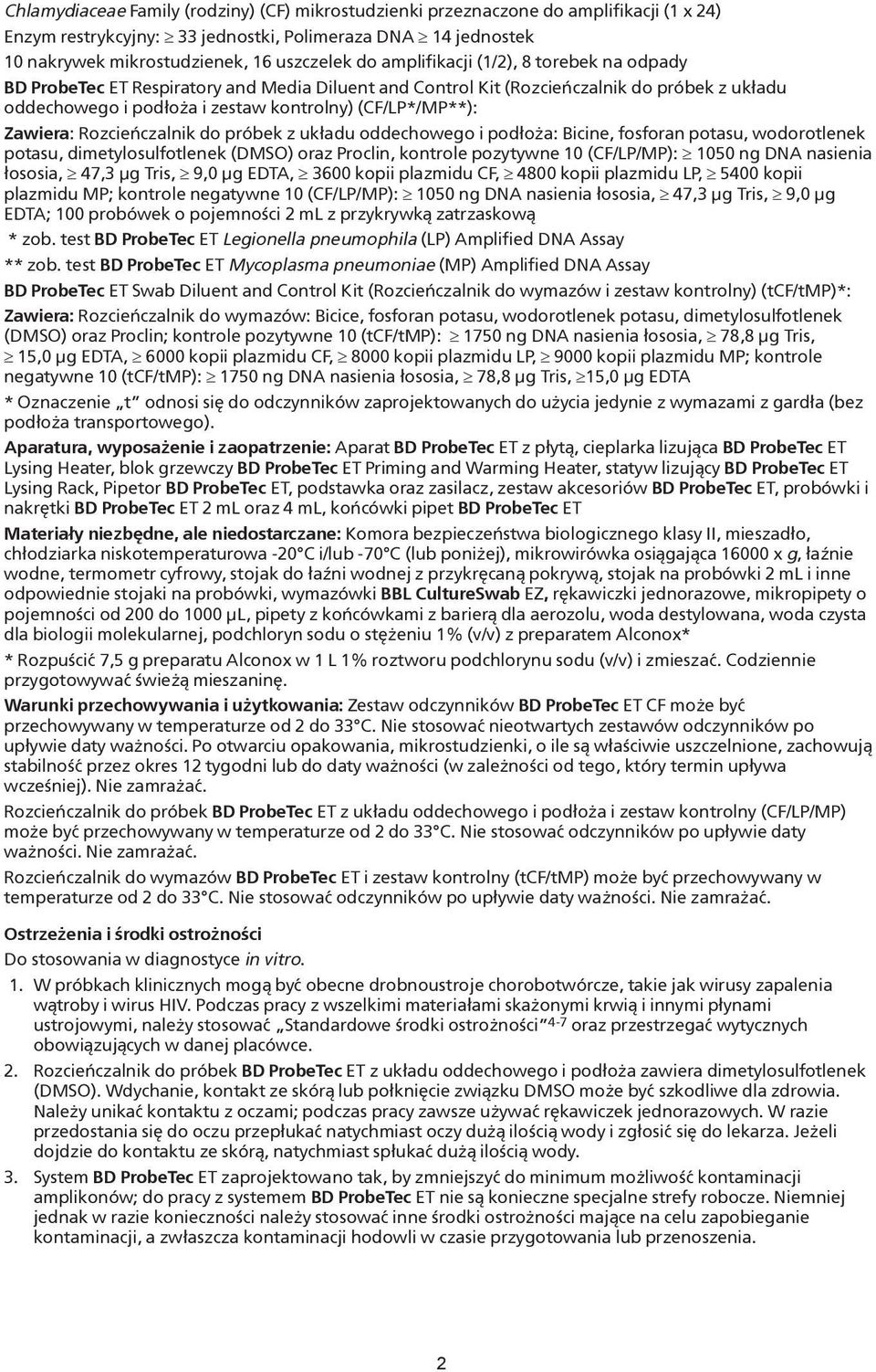 Zawiera: Rozcieńczalnik do próbek z układu oddechowego i podłoża: Bicine, fosforan potasu, wodorotlenek potasu, dimetylosulfotlenek (DMSO) oraz Proclin, kontrole pozytywne 1 (CF/LP/MP): 15 ng DNA
