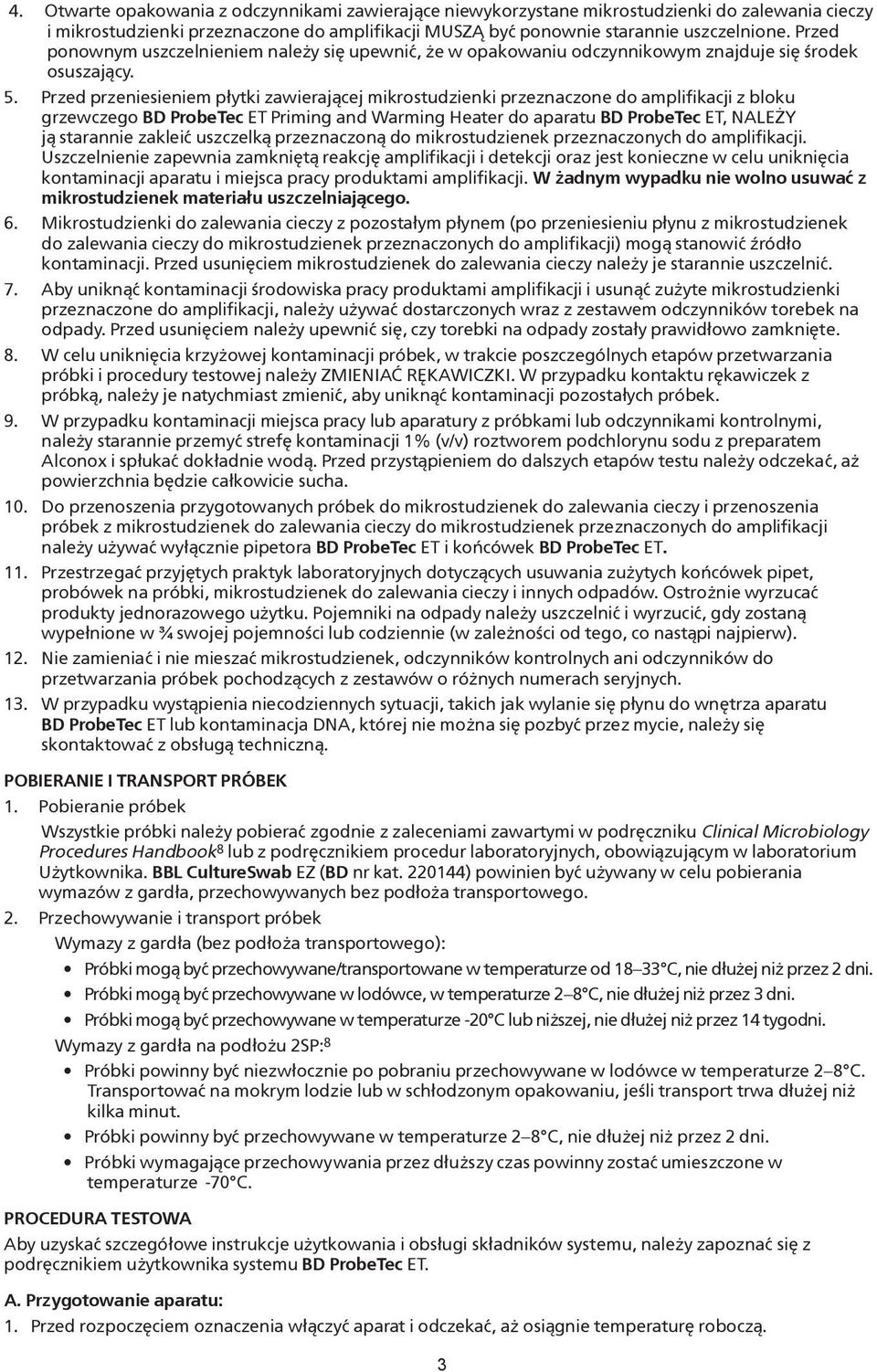 Przed przeniesieniem płytki zawierającej mikrostudzienki przeznaczone do amplifikacji z bloku grzewczego BD ProbeTec ET Priming and Warming Heater do aparatu BD ProbeTec ET, NALEŻY ją starannie