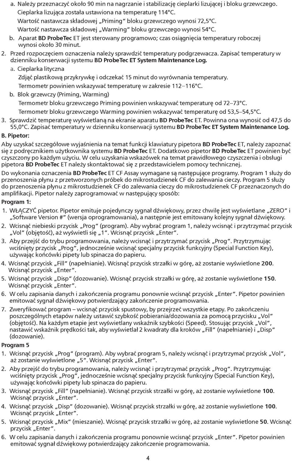2. Przed rozpoczęciem oznaczenia należy sprawdzić temperatury podgrzewacza. Zapisać temperatury w dzienniku konserwacji systemu BD ProbeTec ET System Maintenance Log. a.