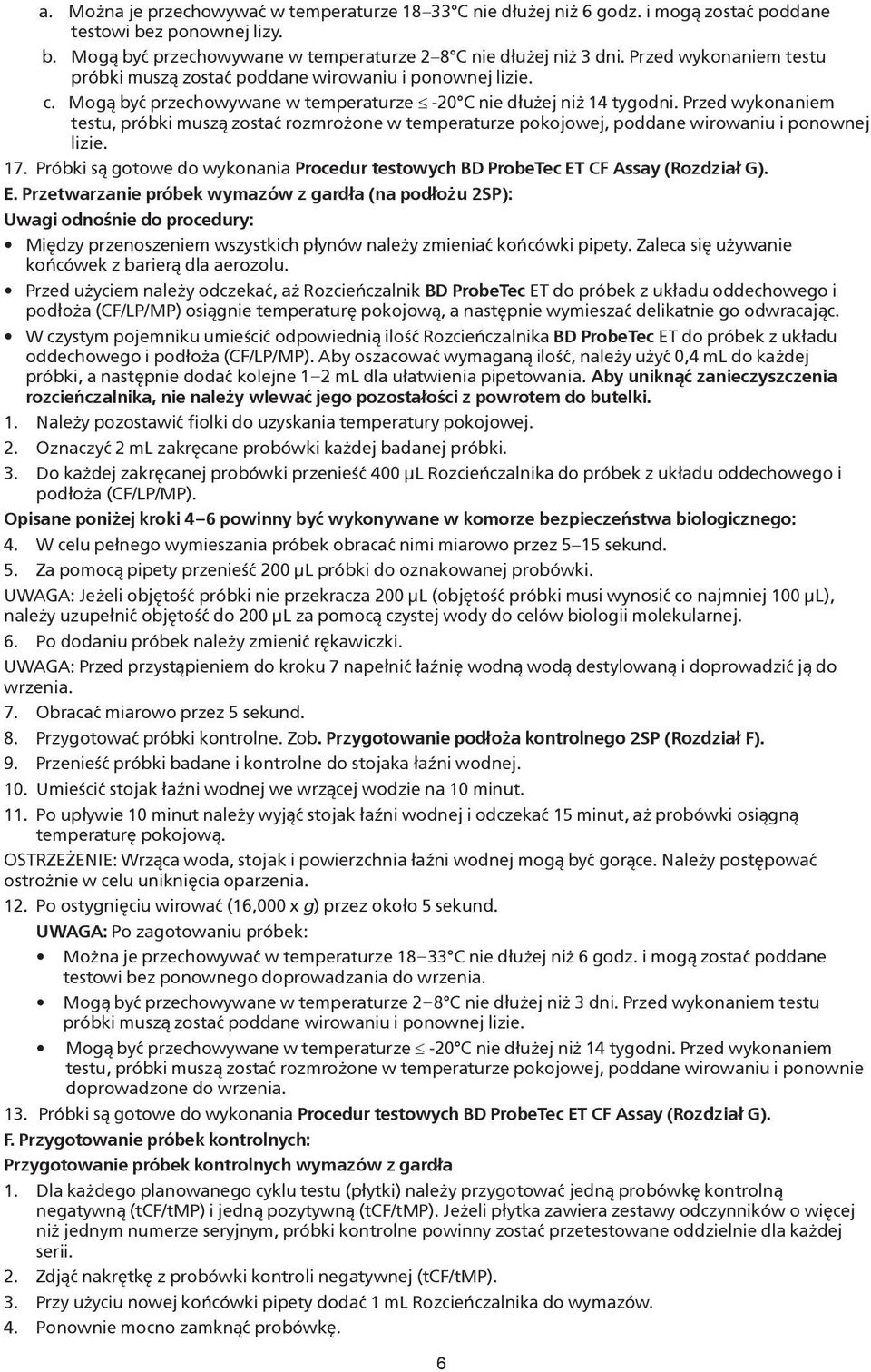 Przed wykonaniem testu, próbki muszą zostać rozmrożone w temperaturze pokojowej, poddane wirowaniu i ponownej lizie. 17.