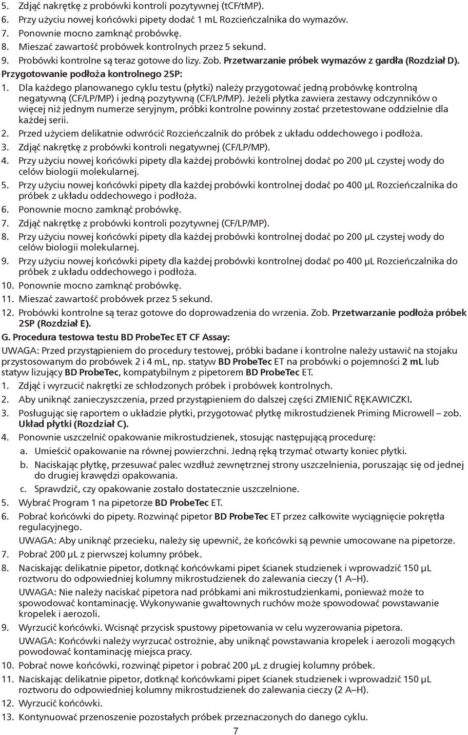 Dla każdego planowanego cyklu testu (płytki) należy przygotować jedną probówkę kontrolną negatywną (CF/LP/MP) i jedną pozytywną (CF/LP/MP).