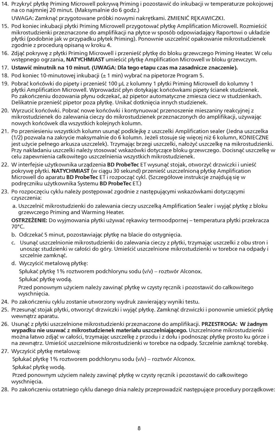 Rozmieścić mikrostudzienki przeznaczone do amplifikacji na płytce w sposób odpowiadający Raportowi o układzie płytki (podobnie jak w przypadku płytek Priming).