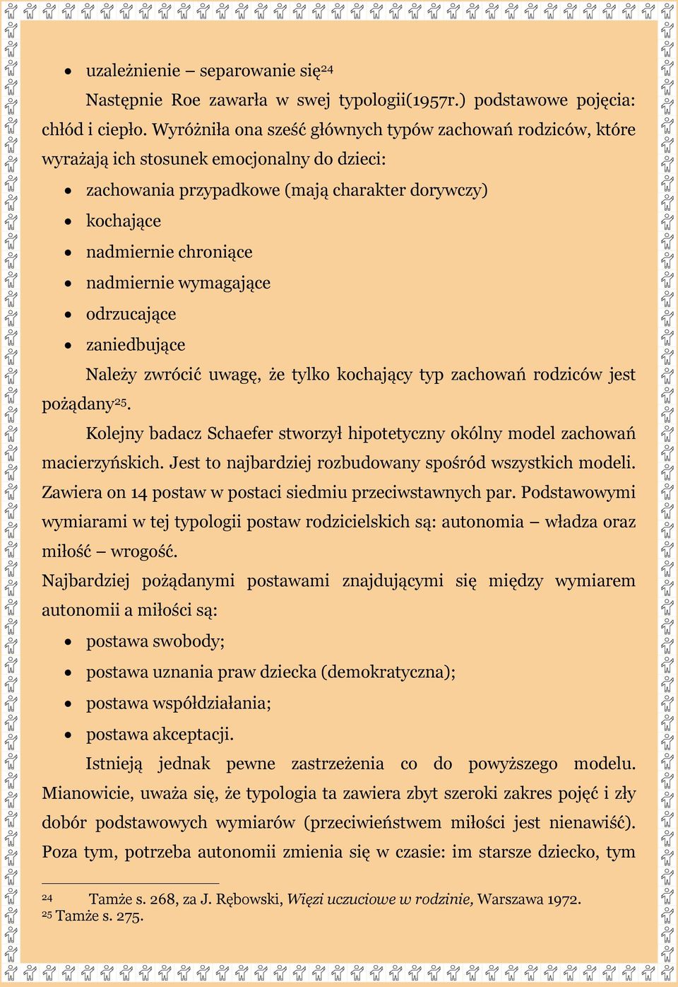 wymagające odrzucające zaniedbujące Należy zwrócić uwagę, że tylko kochający typ zachowań rodziców jest pożądany 25. Kolejny badacz Schaefer stworzył hipotetyczny okólny model zachowań macierzyńskich.
