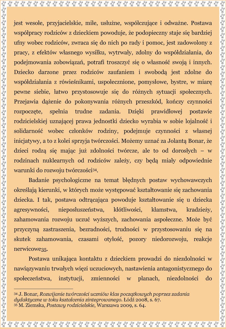 wytrwały, zdolny do współdziałania, do podejmowania zobowiązań, potrafi troszczyć się o własność swoją i innych.