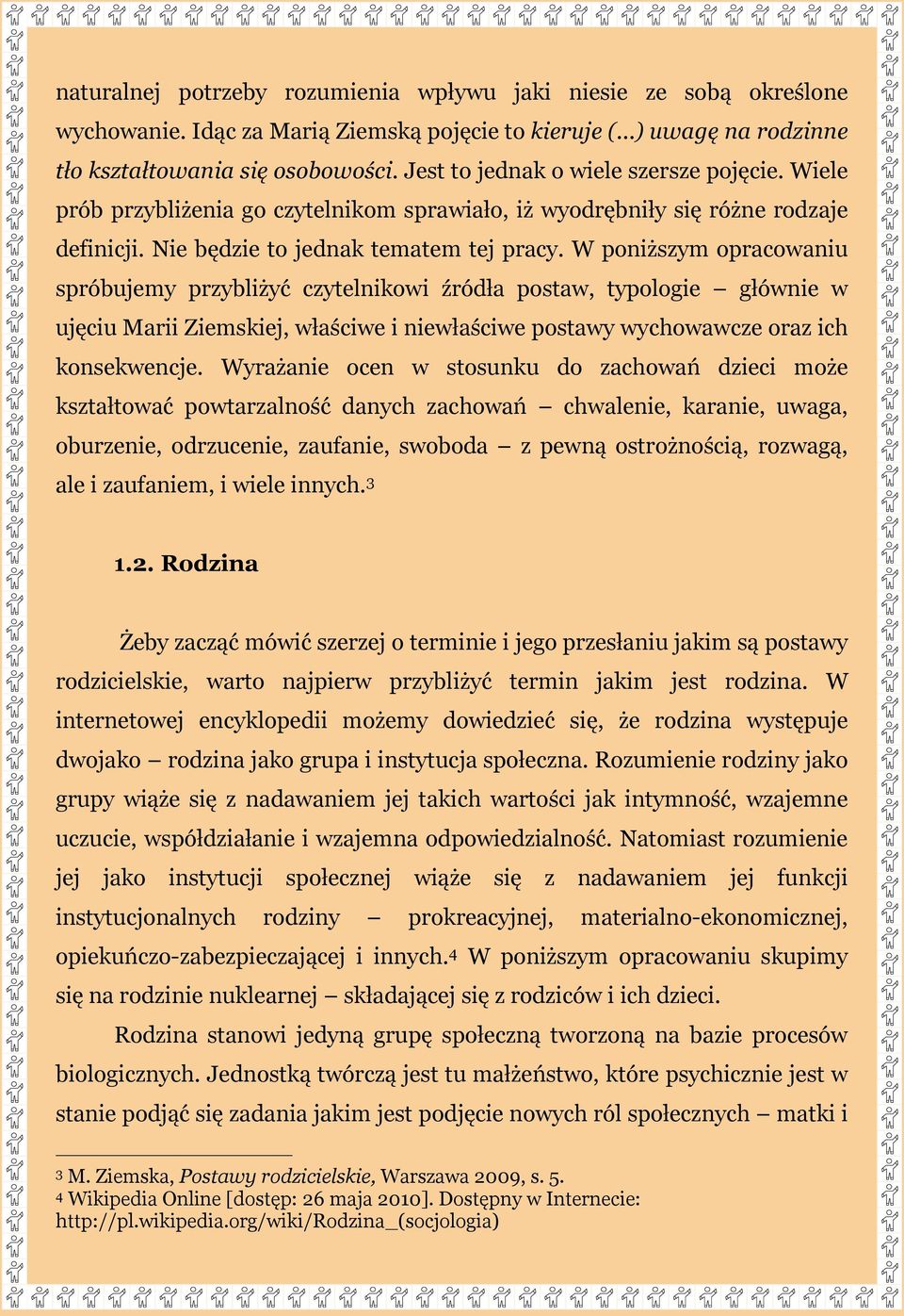 W poniższym opracowaniu spróbujemy przybliżyć czytelnikowi źródła postaw, typologie głównie w ujęciu Marii Ziemskiej, właściwe i niewłaściwe postawy wychowawcze oraz ich konsekwencje.