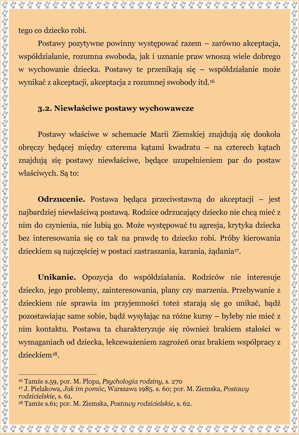 Niewłaściwe postawy wychowawcze Postawy właściwe w schemacie Marii Ziemskiej znajdują się dookoła obręczy będącej między czterema kątami kwadratu na czterech kątach znajdują się postawy niewłaściwe,