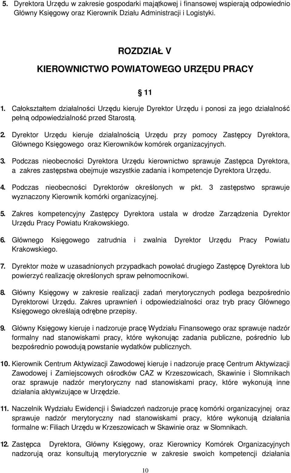 Dyrektor Urzędu kieruje działalnością Urzędu przy pomocy Zastępcy Dyrektora, Głównego Księgowego oraz Kierowników komórek organizacyjnych. 3.