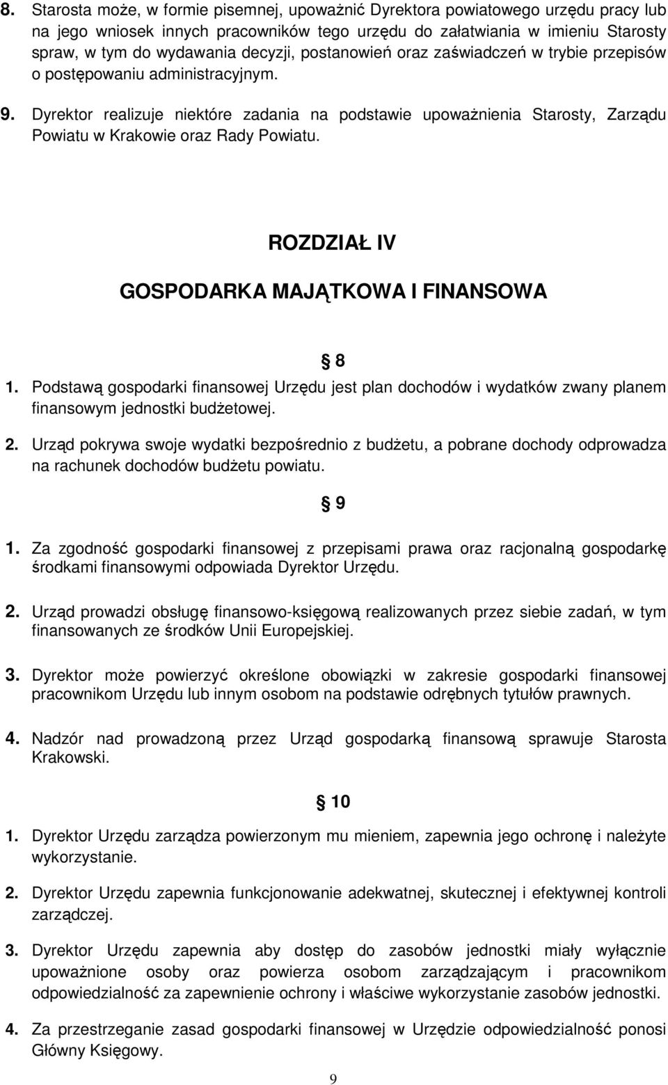 Dyrektor realizuje niektóre zadania na podstawie upowaŝnienia Starosty, Zarządu Powiatu w Krakowie oraz Rady Powiatu. ROZDZIAŁ IV GOSPODARKA MAJĄTKOWA I FINANSOWA 8 1.