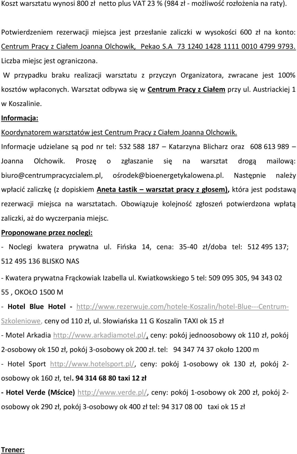 Liczba miejsc jest ograniczona. W przypadku braku realizacji warsztatu z przyczyn Organizatora, zwracane jest 100% kosztów wpłaconych. Warsztat odbywa się w Centrum Pracy z Ciałem przy ul.