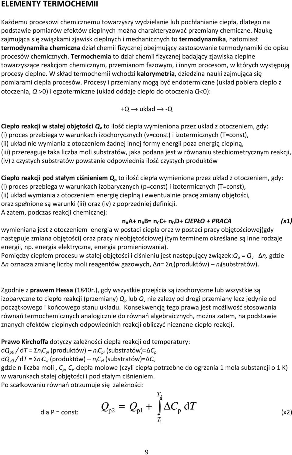 chemicznych. Termochemia to dział chemii fizycznej badający zjawiska cieplne towarzyszące reakcjom chemicznym, przemianom fazowym, i innym procesom, w których występują procesy cieplne.